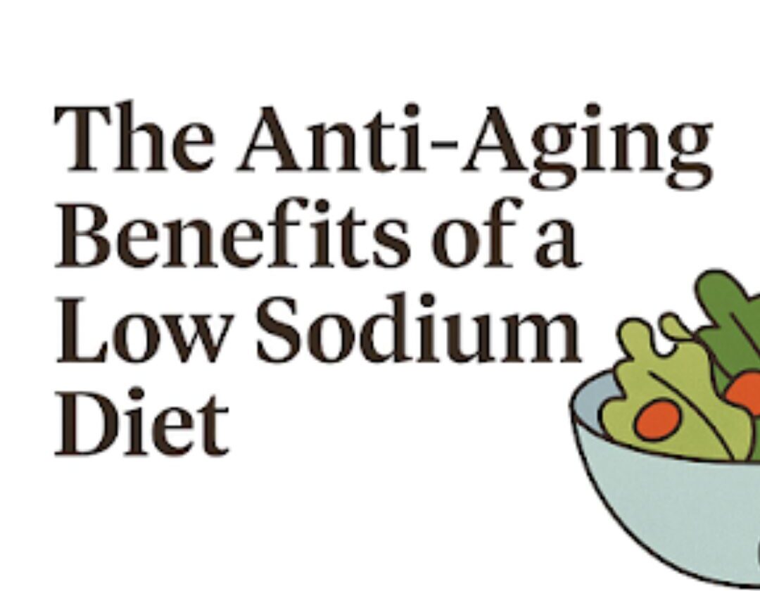 A digital graphic with the headline “The Anti-Aging Benefits of Low Sodium,” highlighting how a low-sodium diet supports skin, brain, and heart health.